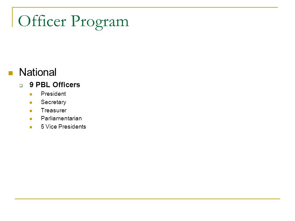 Officer Program National  9 PBL Officers President Secretary Treasurer Parliamentarian 5 Vice Presidents