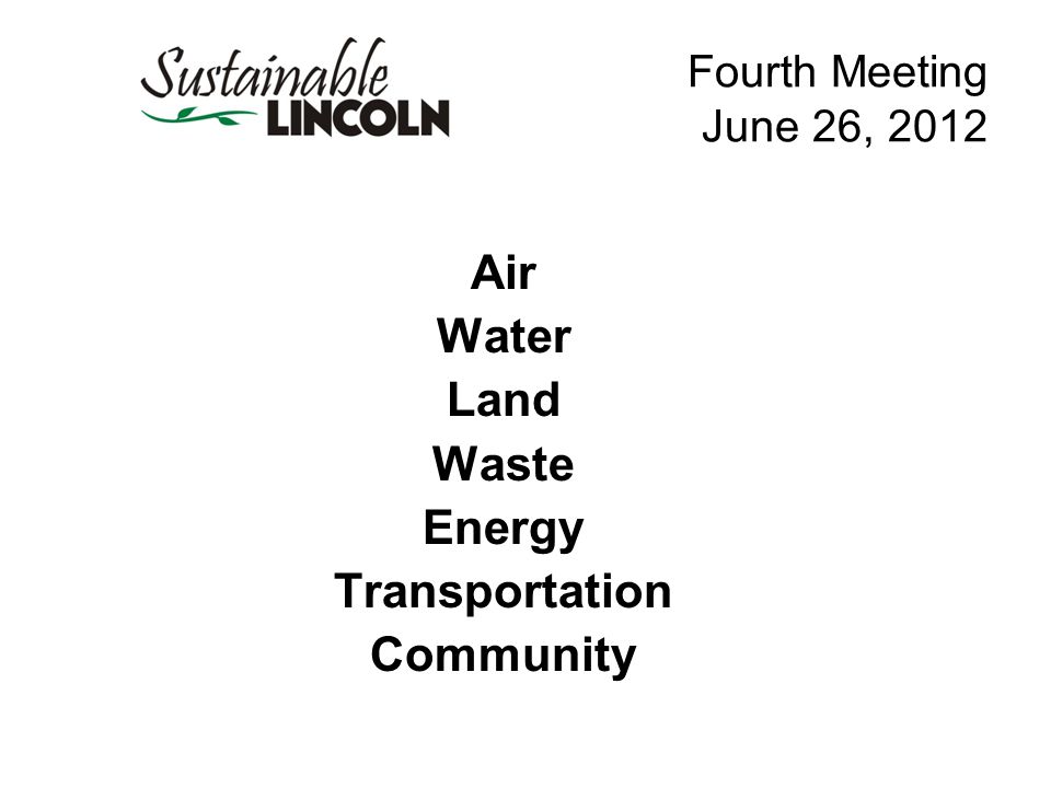 Fourth Meeting June 26, 2012 Air Water Land Waste Energy Transportation Community