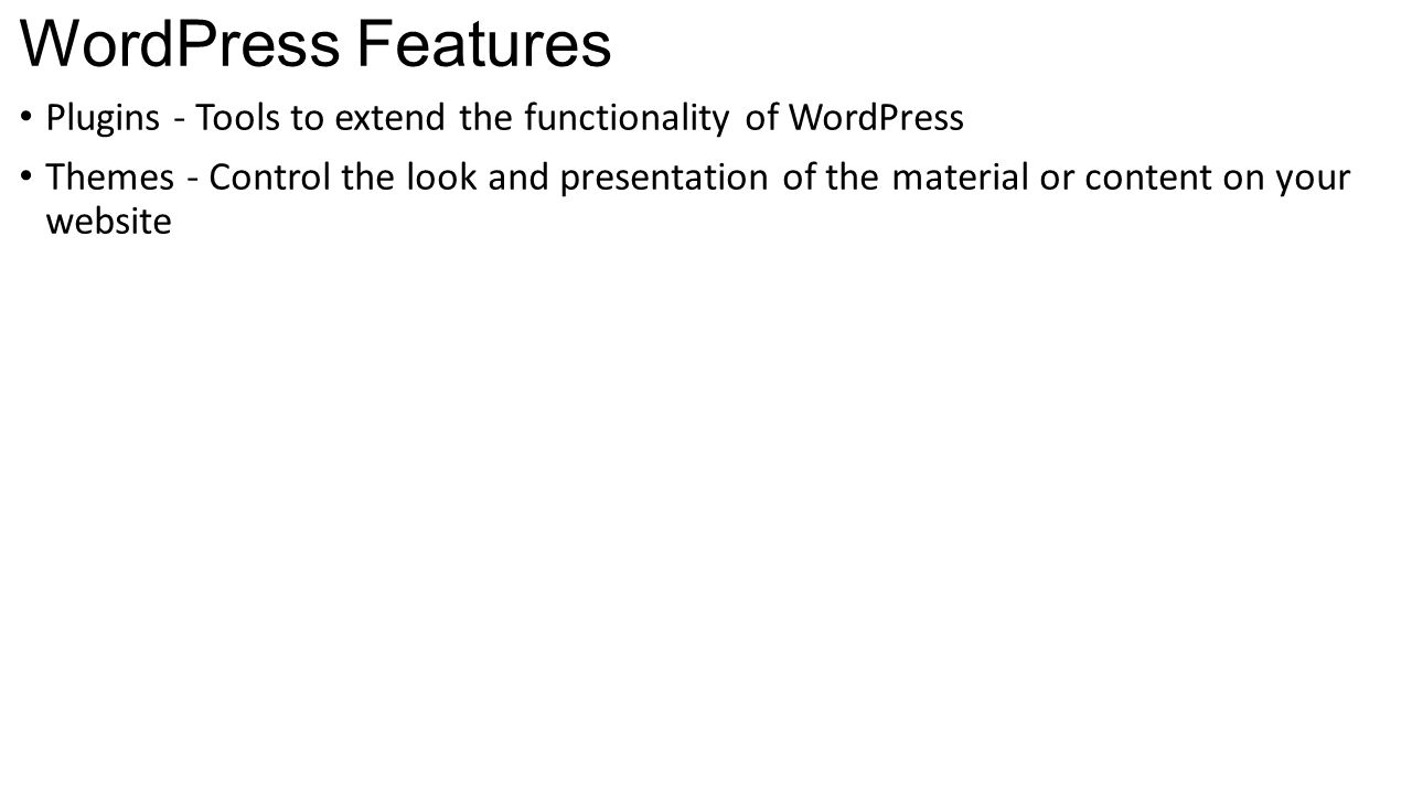 WordPress Features Plugins - Tools to extend the functionality of WordPress Themes - Control the look and presentation of the material or content on your website