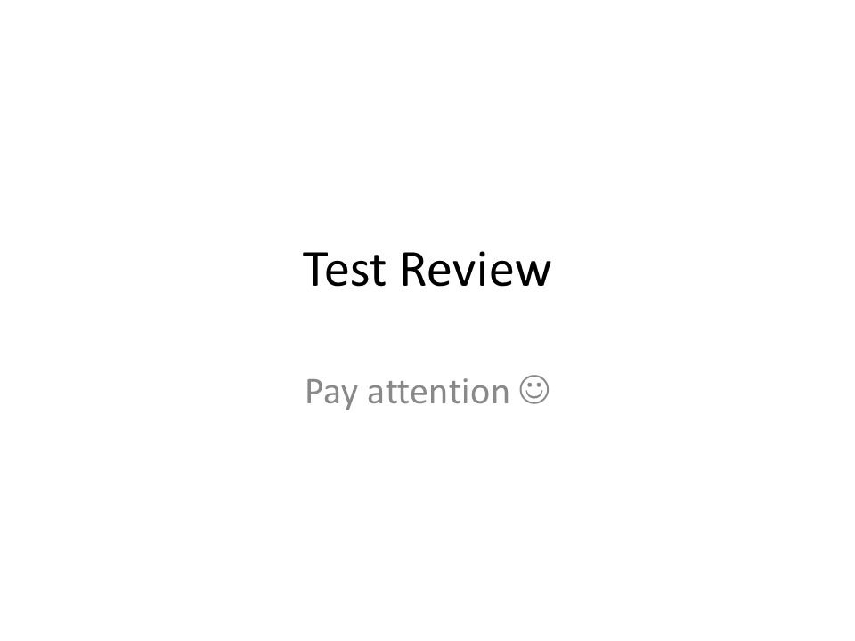 Test Review Pay attention