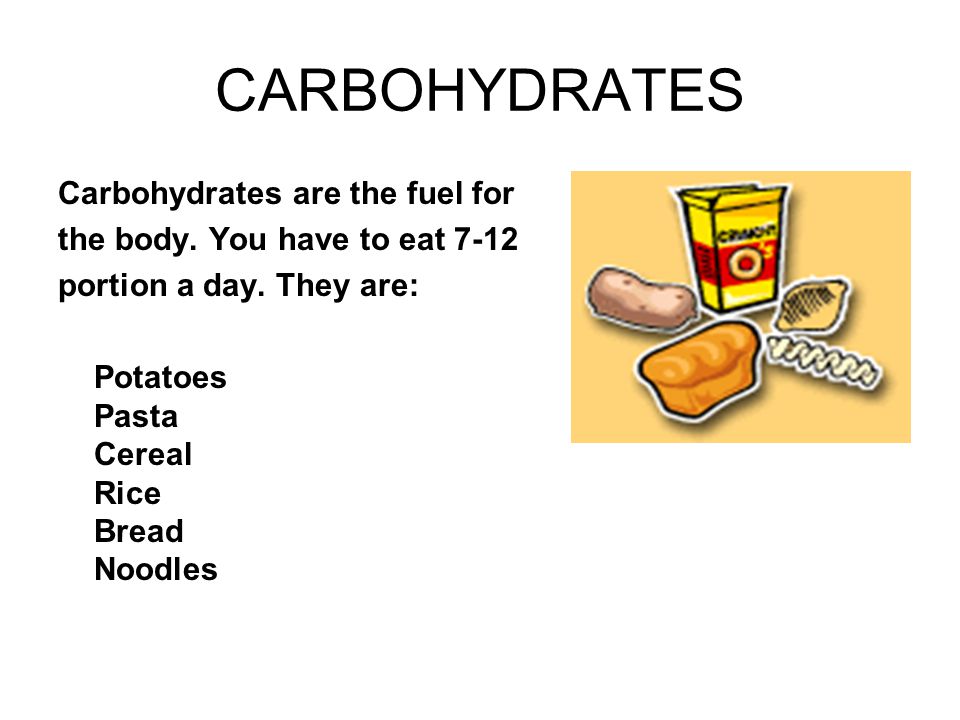 CARBOHYDRATES Carbohydrates are the fuel for the body.