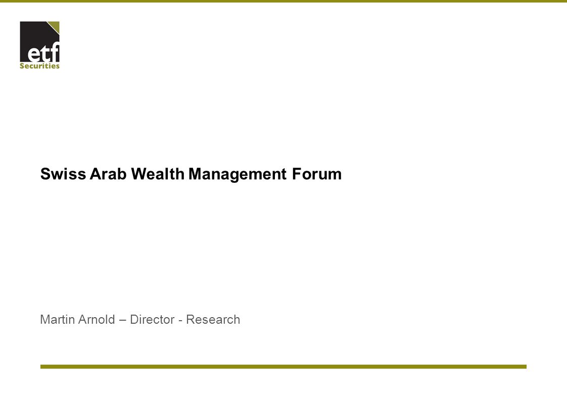 Swiss Arab Wealth Management Forum Martin Arnold – Director - Research