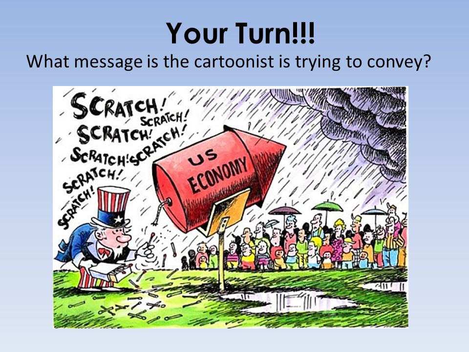 Your Turn!!! What message is the cartoonist is trying to convey