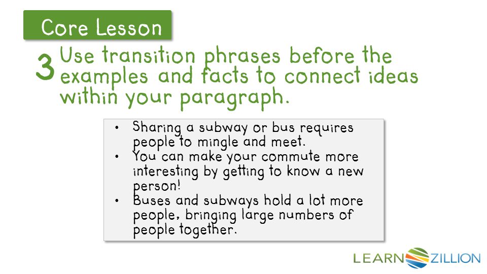 Let’s Review Core Lesson Use transition phrases before the examples and facts to connect ideas within your paragraph.