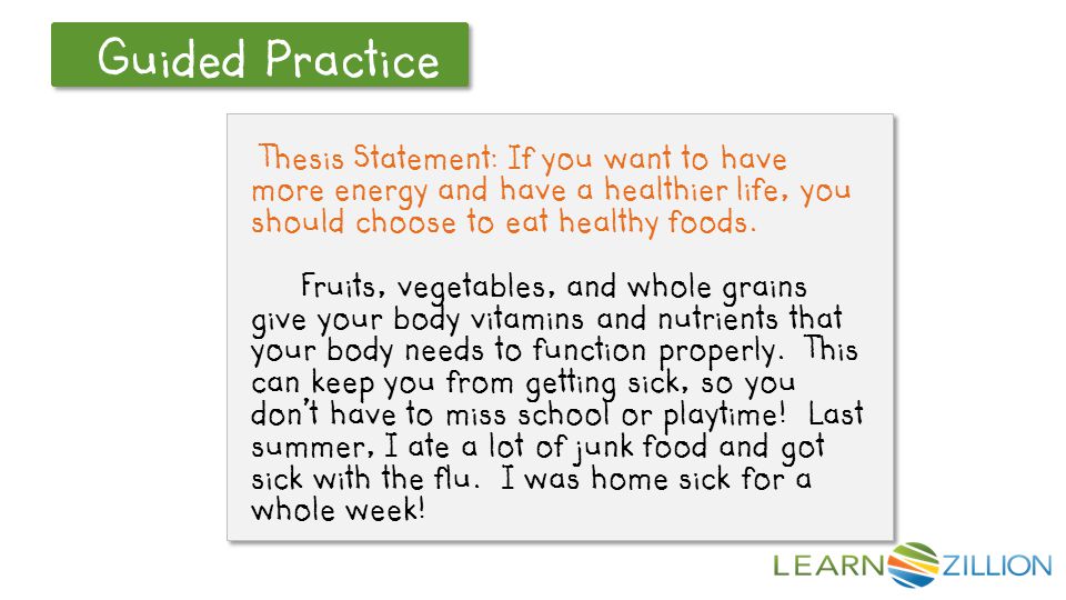 Let’s Review Guided Practice Thesis Statement: If you want to have more energy and have a healthier life, you should choose to eat healthy foods.