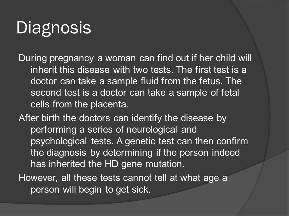 Diagnosis During pregnancy a woman can find out if her child will inherit this disease with two tests.