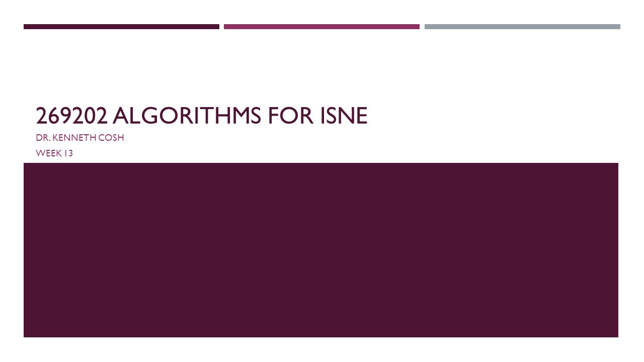 ALGORITHMS FOR ISNE DR. KENNETH COSH WEEK 13