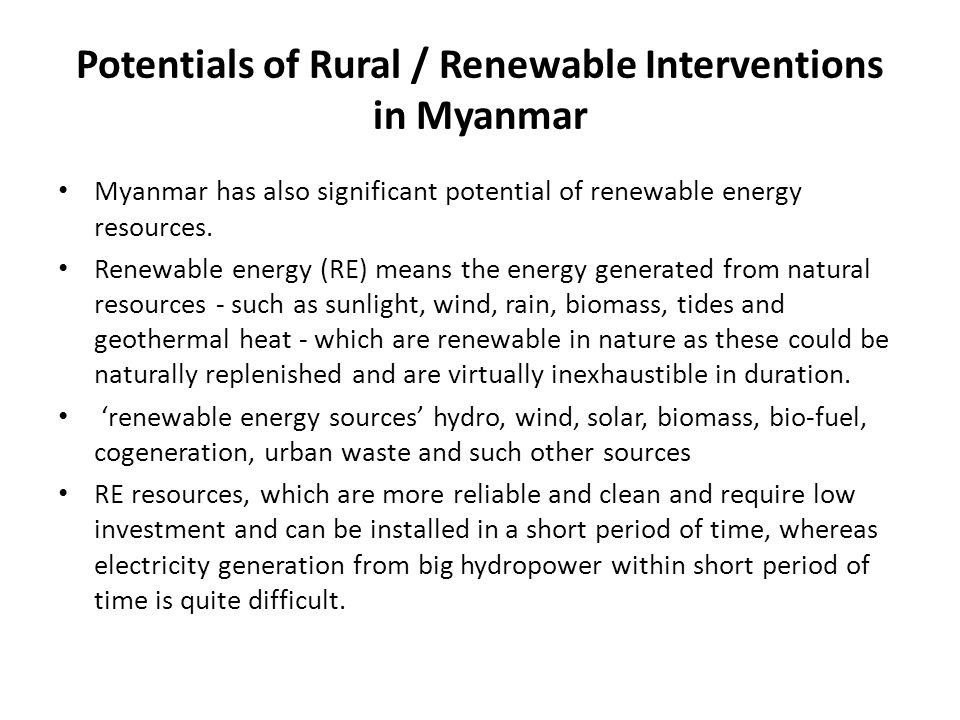 Potentials of Rural / Renewable Interventions in Myanmar Myanmar has also significant potential of renewable energy resources.