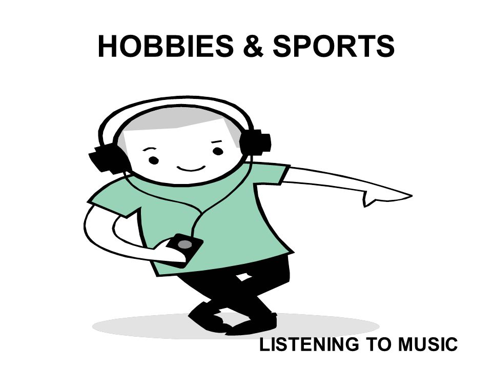 HOBBIES & SPORTS LISTENING TO MUSIC