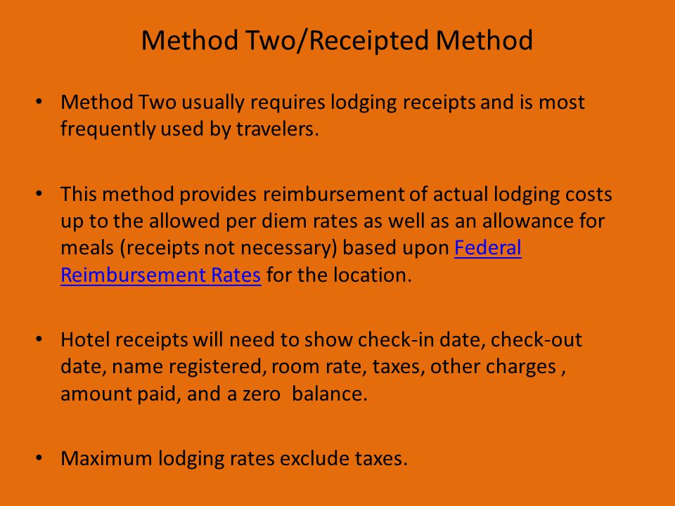Method Two/Receipted Method Method Two usually requires lodging receipts and is most frequently used by travelers.