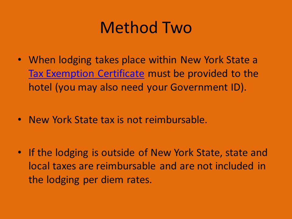 Method Two When lodging takes place within New York State a Tax Exemption Certificate must be provided to the hotel (you may also need your Government ID).