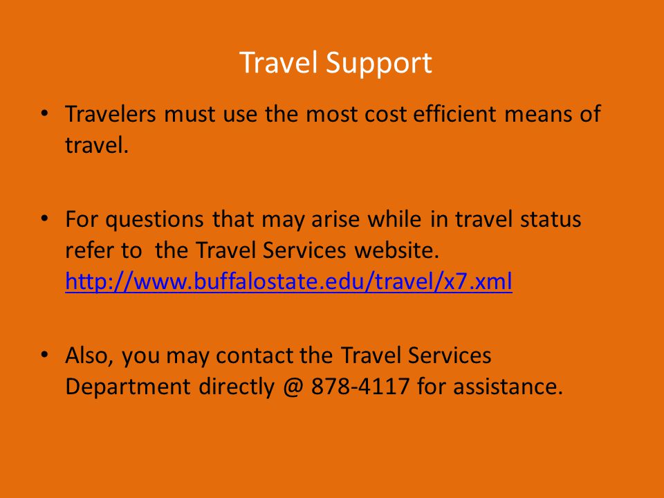 Travel Support Travelers must use the most cost efficient means of travel.