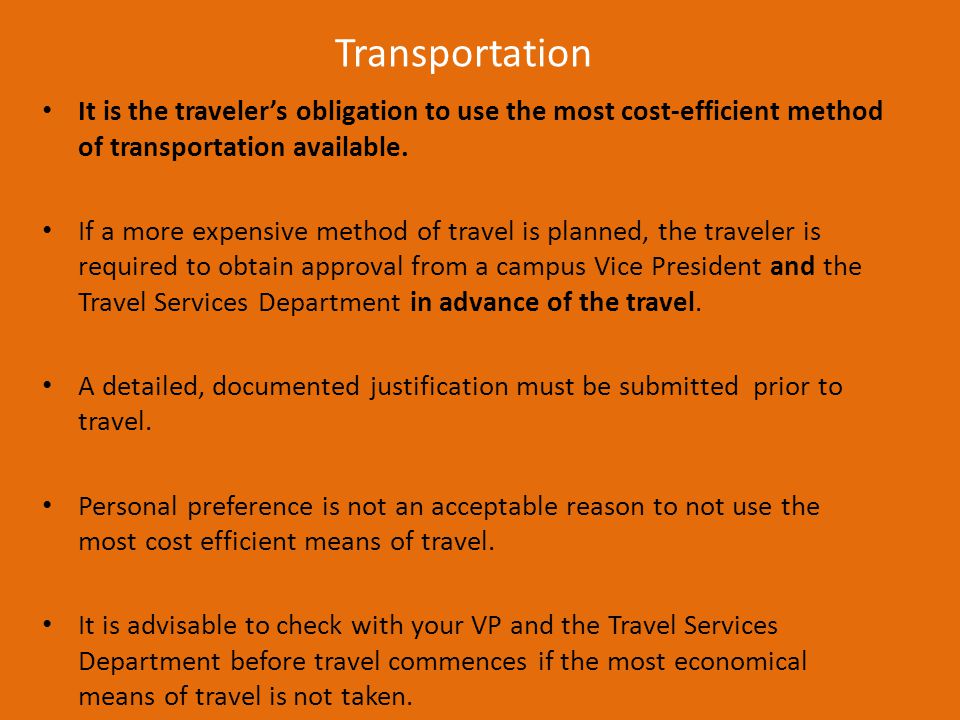 Transportation It is the traveler’s obligation to use the most cost-efficient method of transportation available.