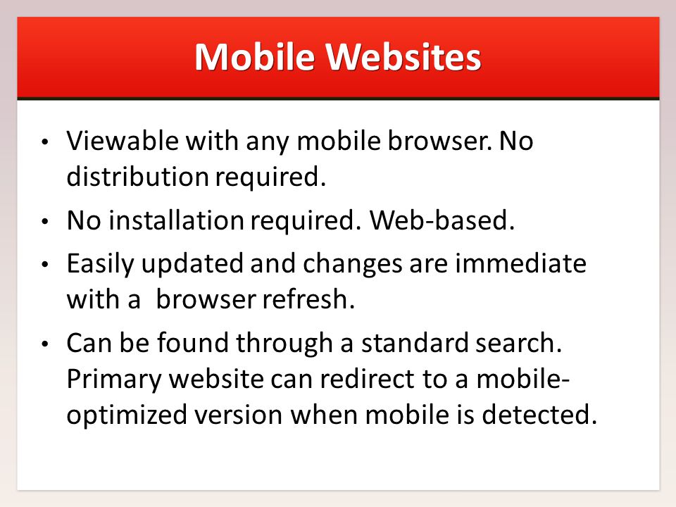 Mobile Websites Viewable with any mobile browser. No distribution required.