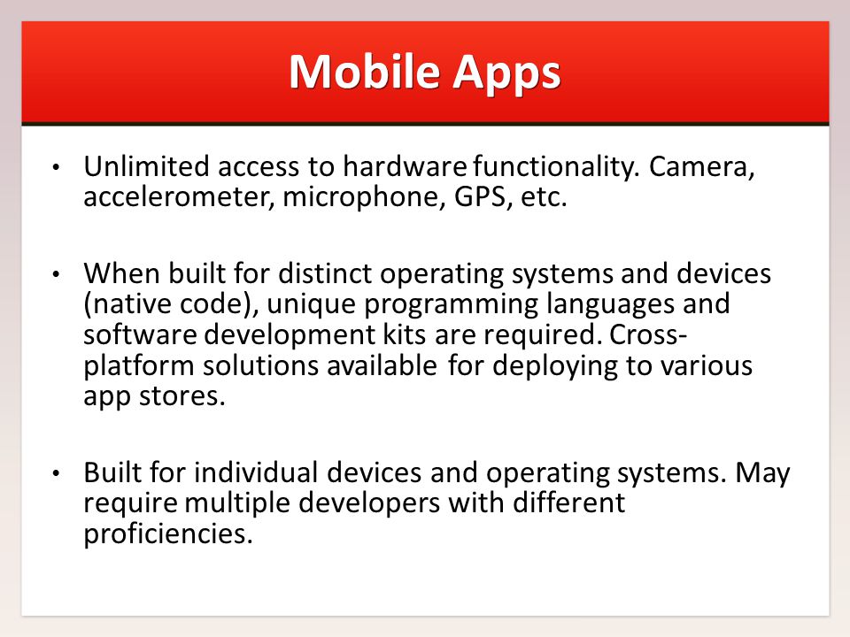 Mobile Apps Unlimited access to hardware functionality.