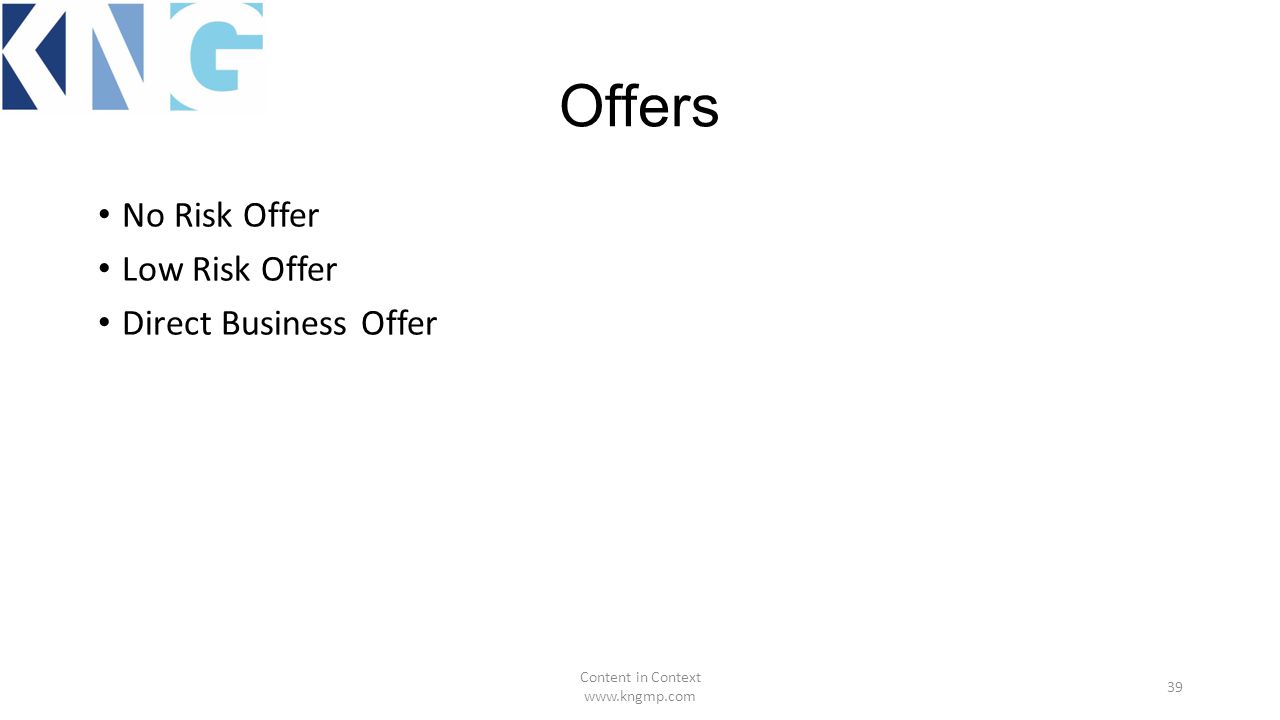 Offers No Risk Offer Low Risk Offer Direct Business Offer Content in Context   39