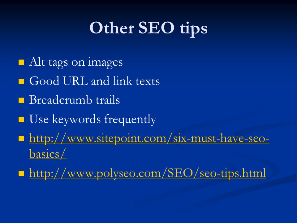 Other SEO tips Alt tags on images Good URL and link texts Breadcrumb trails Use keywords frequently   basics/   basics/