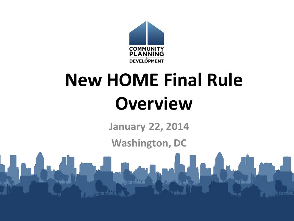 New HOME Final Rule Overview January 22, 2014 Washington, DC