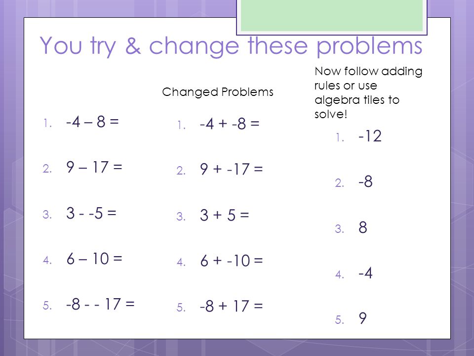 You try & change these problems – 8 = 2. 9 – 17 = 3.