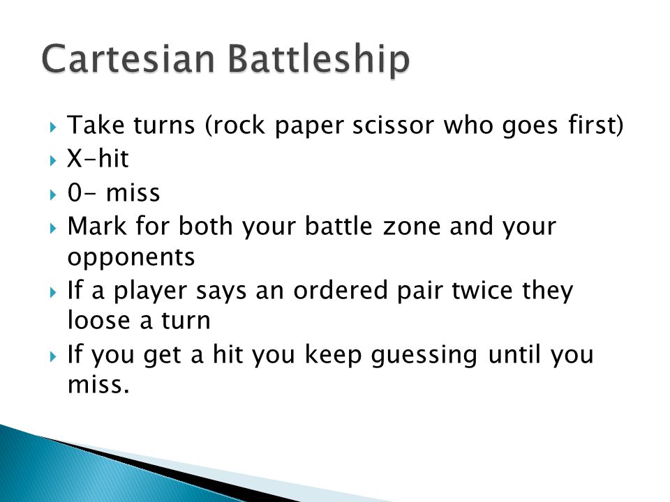  Plot your ships on My Battle Zone : (has to be consecutive either up down, left, right or diagonal) ◦ Destroyer (, ) & (, ) ◦ Submarine (, ) & (, ) & (, ) ◦ Cruiser (, ) & (, )& (, ) & (, ) ◦ Battleship (, )& (, ) & (, ) & (, ) ◦ Carrier (, )&(, ) & (, )&(, )& (, ) Cover your paper as you do this!