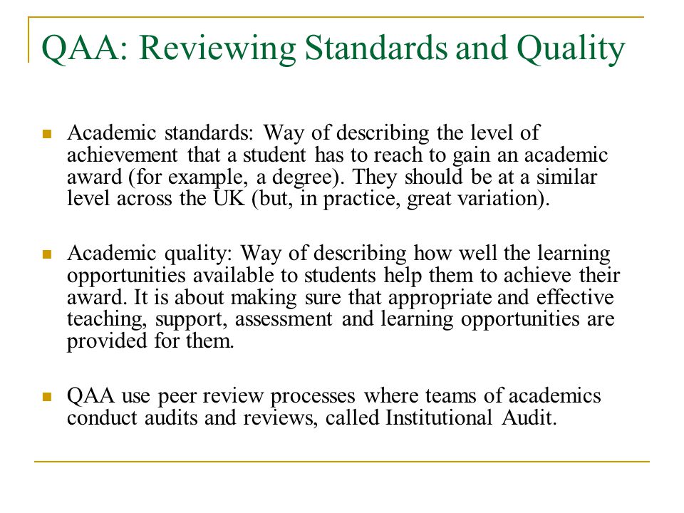 QAA: Reviewing Standards and Quality Academic standards: Way of describing the level of achievement that a student has to reach to gain an academic award (for example, a degree).