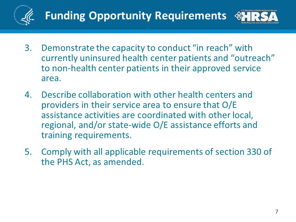 Funding Opportunity Requirements 3.Demonstrate the capacity to conduct in reach with currently uninsured health center patients and outreach to non-health center patients in their approved service area.