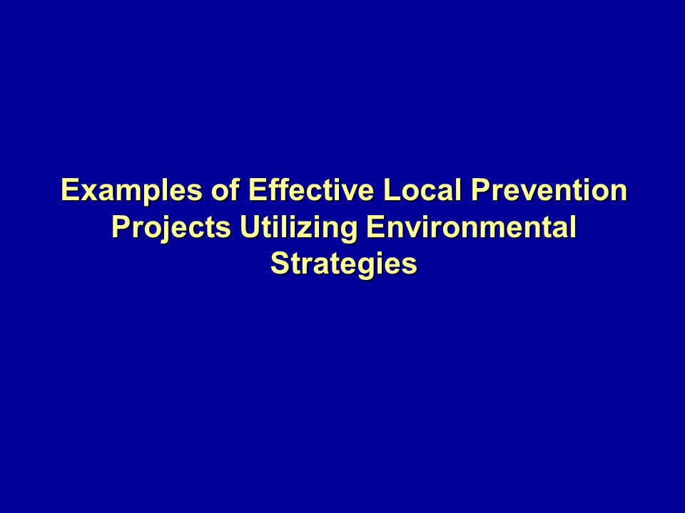 Examples of Effective Local Prevention Projects Utilizing Environmental Strategies
