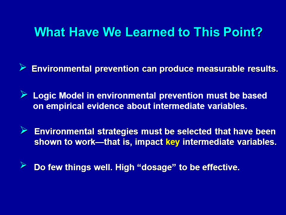 What Have We Learned to This Point.    Environmental prevention can produce measurable results.