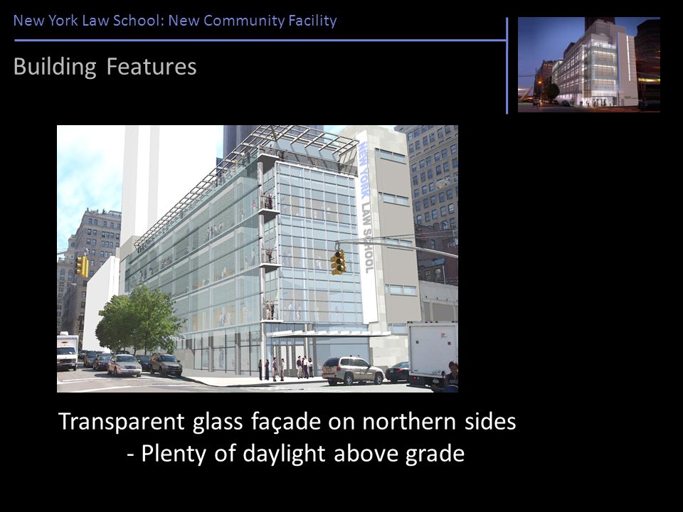 New York Law School: New Community Facility Transparent glass façade on northern sides - Plenty of daylight above grade Building Features