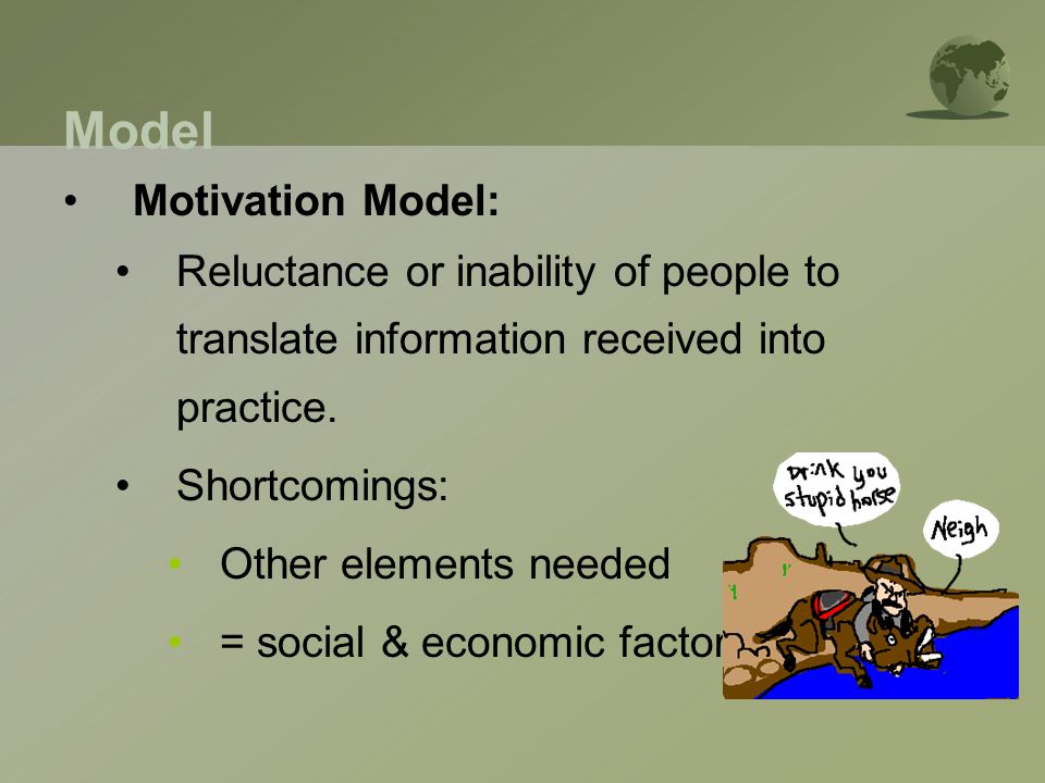 Model Motivation Model: Reluctance or inability of people to translate information received into practice.