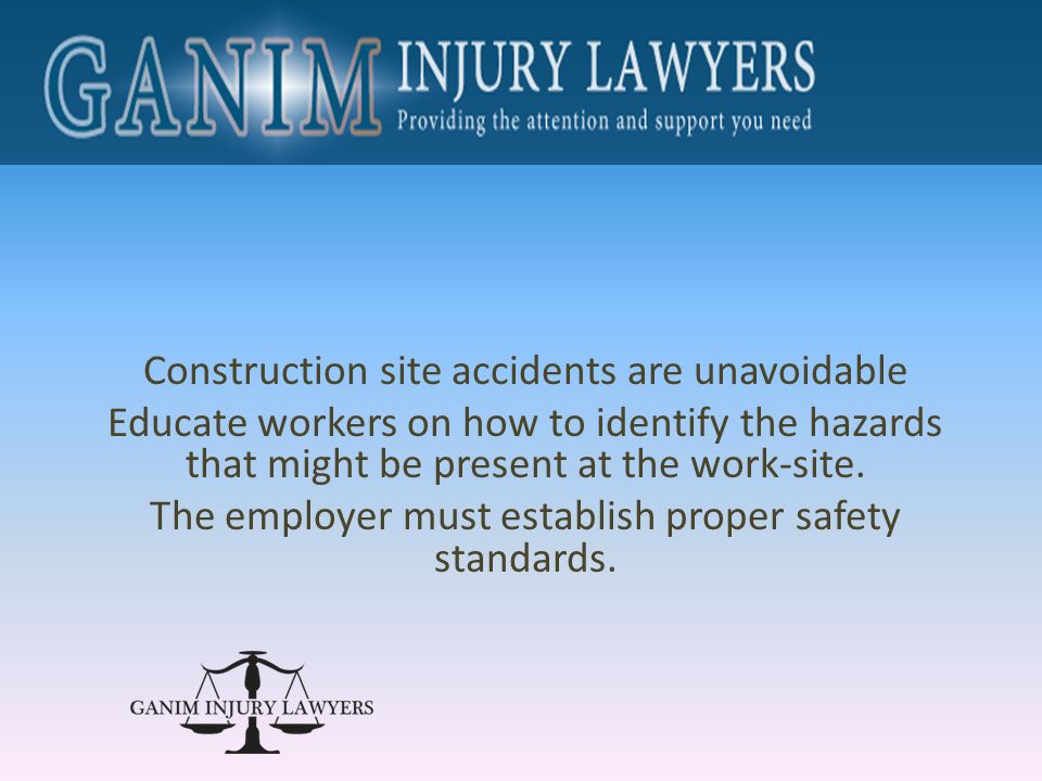 Construction site accidents are unavoidable Educate workers on how to identify the hazards that might be present at the work-site.