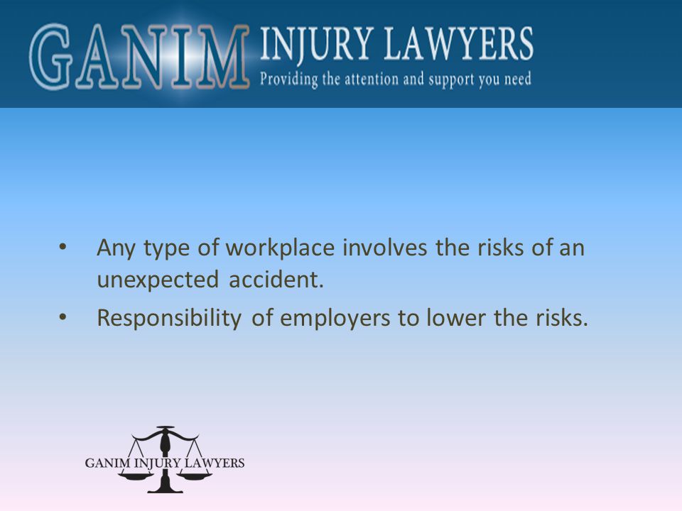 Any type of workplace involves the risks of an unexpected accident.
