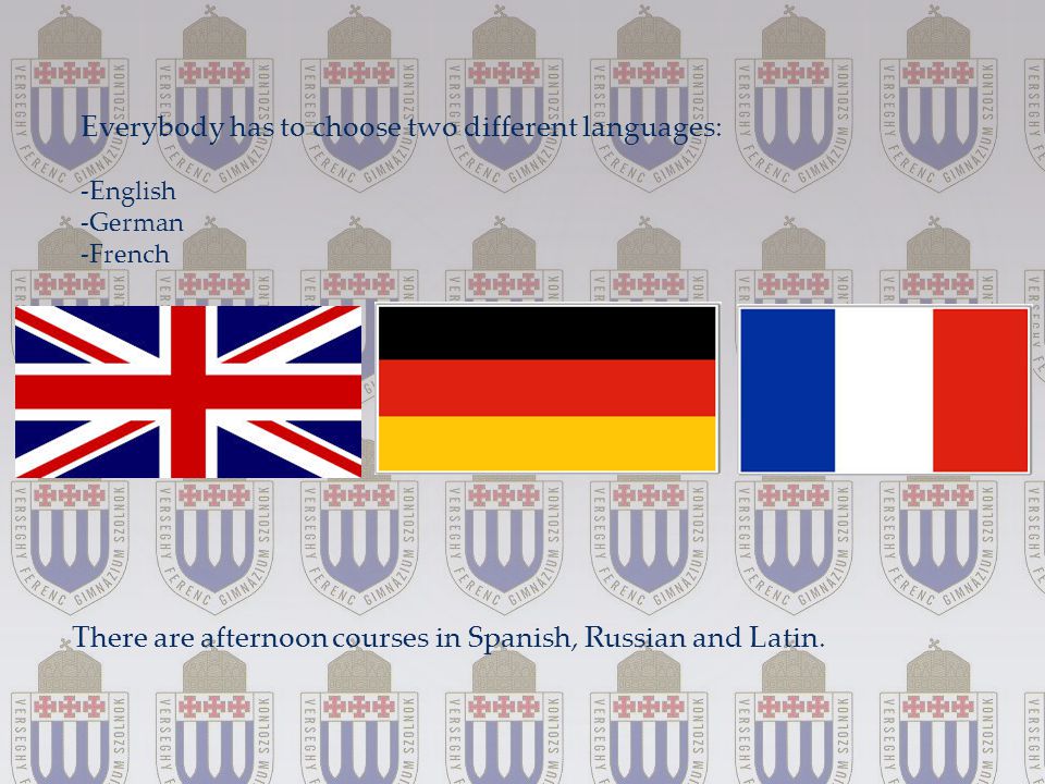 Everybody has to choose two different languages: -English -German -French There are afternoon courses in Spanish, Russian and Latin.