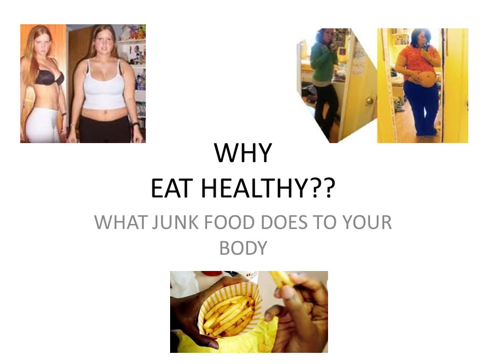 WHY EAT HEALTHY WHAT JUNK FOOD DOES TO YOUR BODY