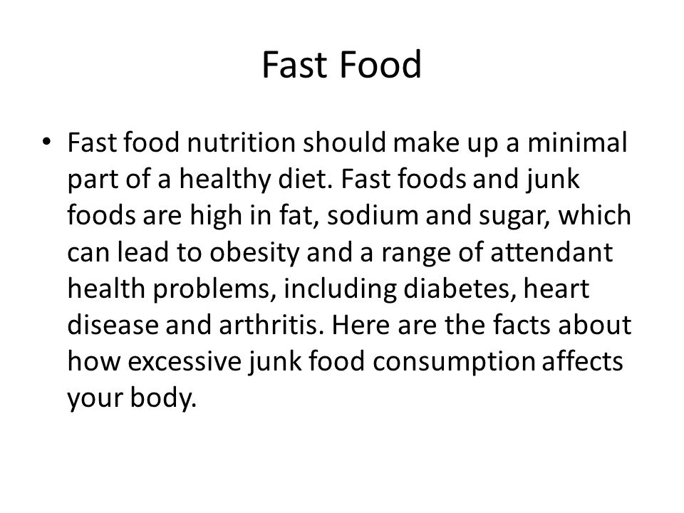 Fast Food Fast food nutrition should make up a minimal part of a healthy diet.