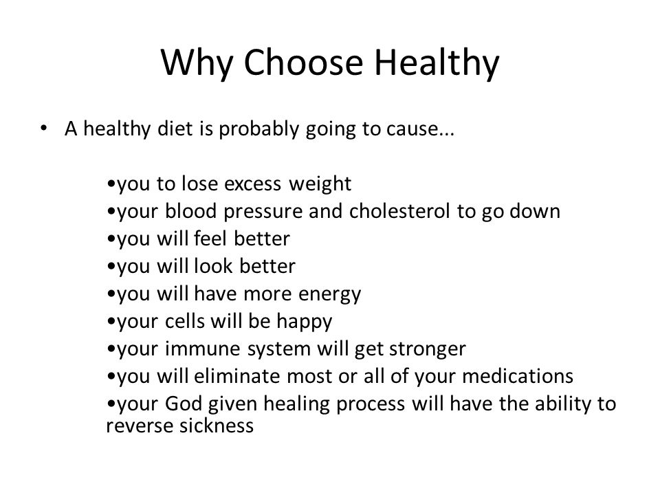 Why Choose Healthy A healthy diet is probably going to cause...