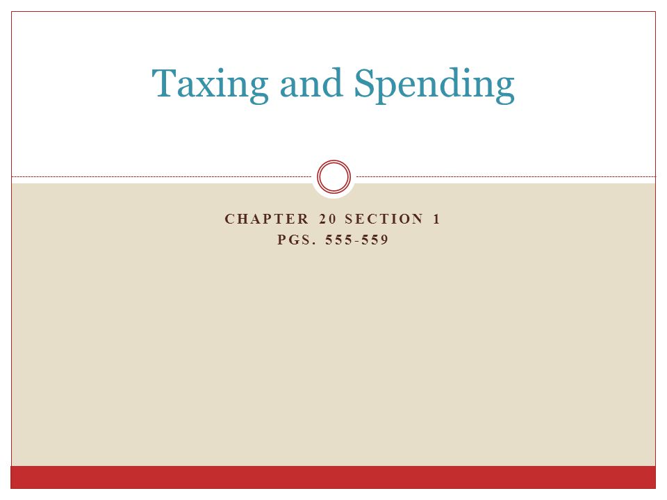 CHAPTER 20 SECTION 1 PGS Taxing and Spending