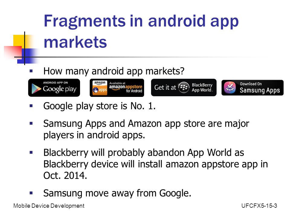 UFCFX5-15-3Mobile Device Development Fragments in android app markets  How many android app markets.