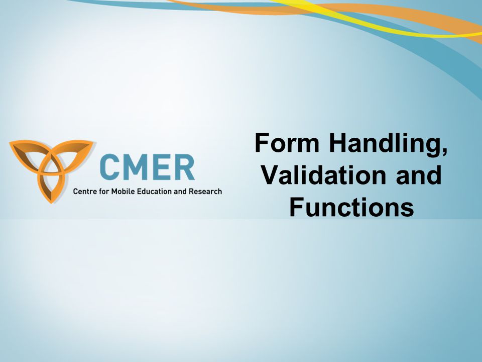 Form Handling, Validation and Functions