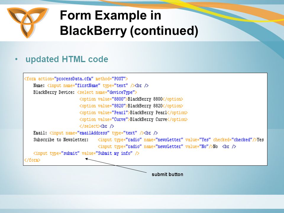 Form Example in BlackBerry (continued) updated HTML code submit button