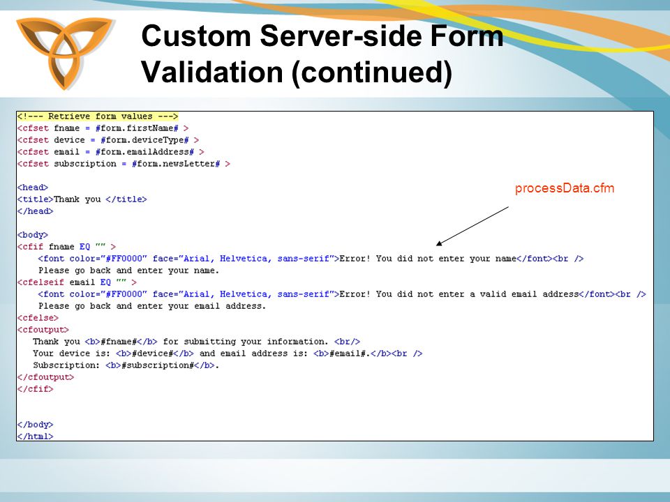 Custom Server-side Form Validation (continued) processData.cfm