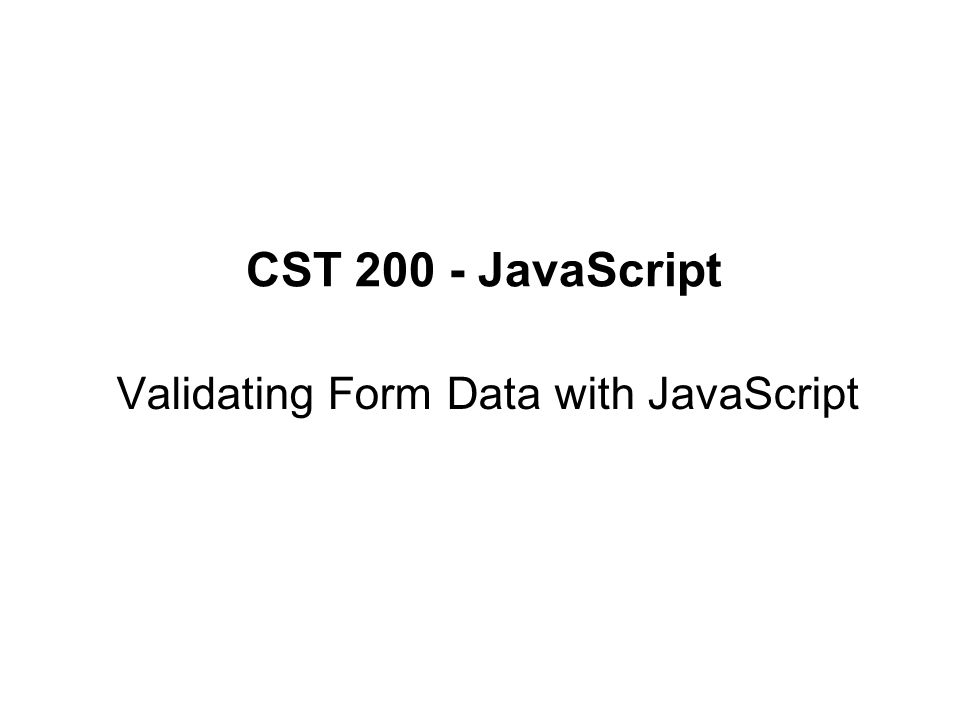 CST JavaScript Validating Form Data with JavaScript