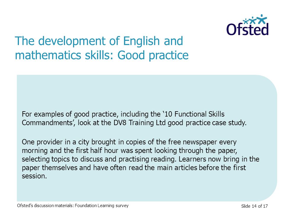 Slide 14 of 17 For examples of good practice, including the ‘10 Functional Skills Commandments’, look at the DV8 Training Ltd good practice case study.