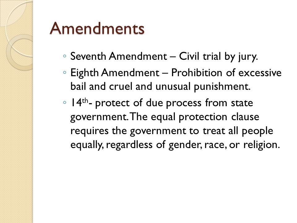 Amendments ◦ Seventh Amendment – Civil trial by jury.