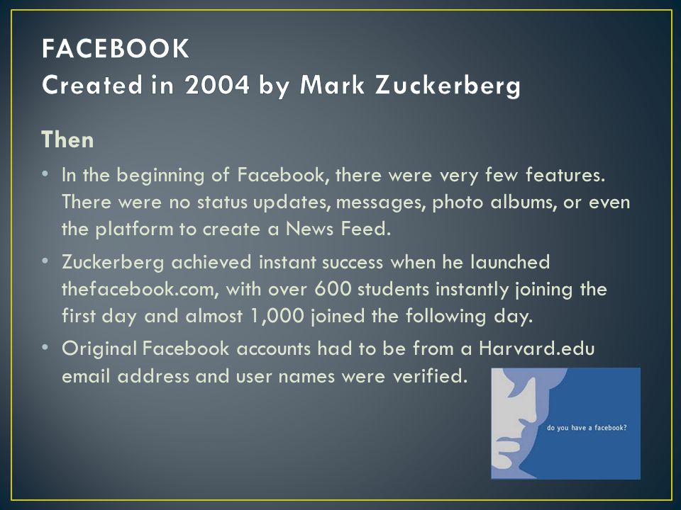 Then In the beginning of Facebook, there were very few features.