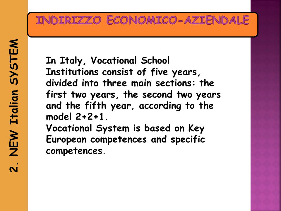 In Italy, Vocational School Institutions consist of five years, divided into three main sections: the first two years, the second two years and the fifth year, according to the model