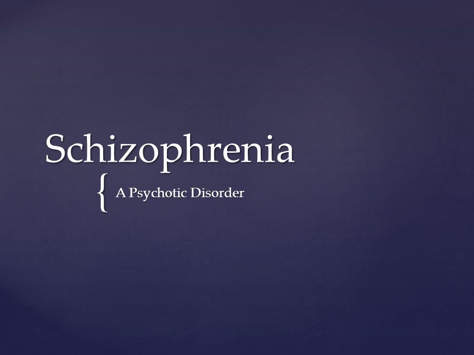 { Schizophrenia A Psychotic Disorder