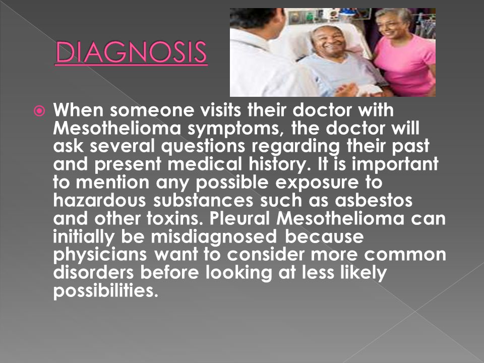  Treatment for Mesothelioma depends on the location of the cancer, the stage of the disease, and your age and general health.