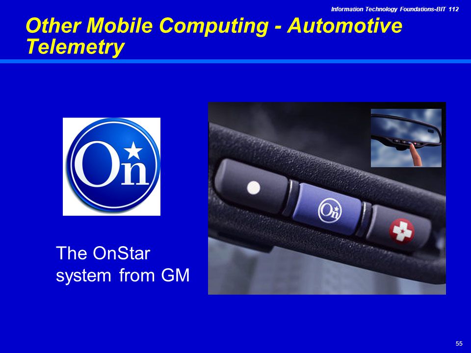 Information Technology Foundations-BIT Other Mobile Computing - Automotive Telemetry The OnStar system from GM