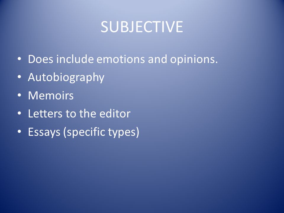 SUBJECTIVE Does include emotions and opinions.